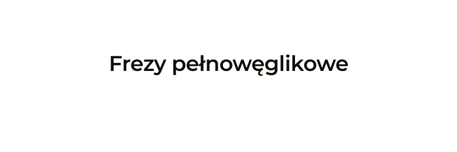 Frezy pełnowęglikowe